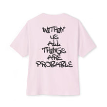 Load image into Gallery viewer, Oversized Boxy Tee — "Within Us All Things Are Probable" Graphic
